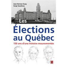 Les Élections au Québec : 150 ans d'une histoire mouvementée