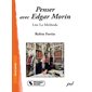 Penser avec Edgar Morin : Lire La Méthode