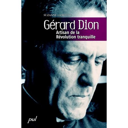 Gérard Dion : artisan de la Révolution tranquille